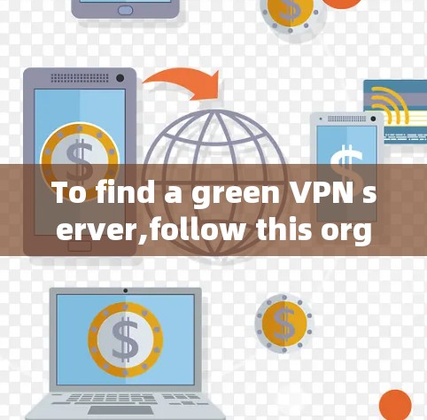 To find a green VPN server,follow this organized approach: To find a green VPN server,follow this organized approach: